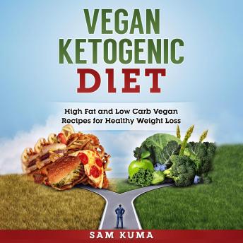Download Vegan Ketogenic Diet: High Fat and Low Carb Vegan Recipes for Healthy Weight Loss by Sam Kuma