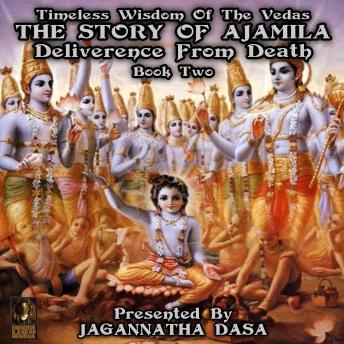 Timeless Wisdom Of The Vedas The Story Of Ajamila Deliverence From Death - Book Two