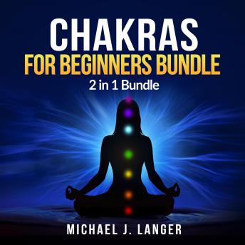 Chakras for Beginners Bundle: 2 in 1 Bundle, Chakras, Chakra Yoga