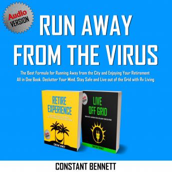 Download Run Away from the Virus: The Best Formula for Running Away from the City and Enjoying Your Retirement All in One Book. Declutter Your Mind, Stay Safe and Live out of the Grid with Rv Living by Constant Bennett