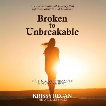 Broken to unbreakable - 12 steps to an unbreakable mind, body and spirit, Krissy Regan