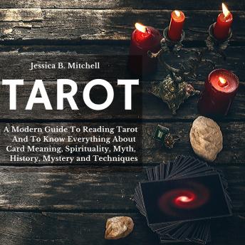 Listen Free To Tarot A Modern Guide To Reading Tarot And To Know Everything About Card Meaning Spirituality Myth History Mystery And Techniques By Jessica B Mitchell With A Free Trial