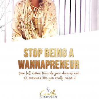 Stop being a 'wannapreneur'! Take full action towards your dreams and do business like you really mean it