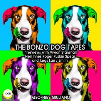 Download Bonzo Dog Tapes; Interviews with Vivian Stanshall, Neil Innes, Roger Ruskin Spear and 'Legs Larry Smith' by Geoffrey Guiliano