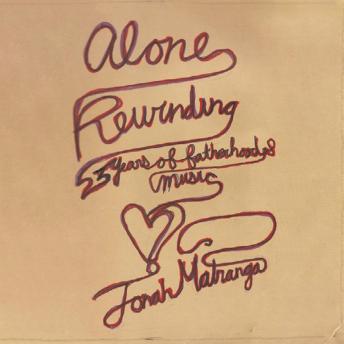 Alone Rewinding: 23 Years Of Fatherhood & Music