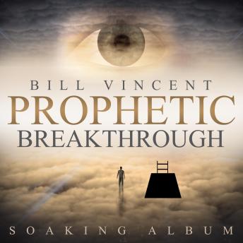 Prophetic Breakthrough: Soaking Album