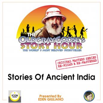 The Old Gray Goose's Story Hour, The World's Most Beloved Storyteller; Original Masters Series Re-mixed and Re-mastered; Stories of Ancient India
