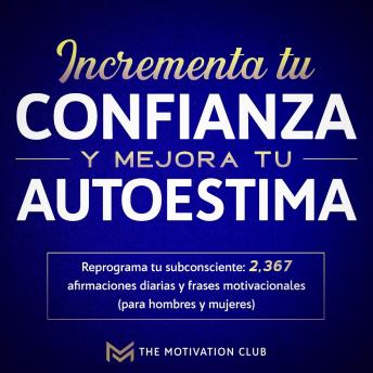 [Spanish] - Incrementa tu confianza y mejora tu autoestima Reprograma tu subconsciente: 2,367 afirmaciones diarias y frases motivacionales (para hombres y mujeres)