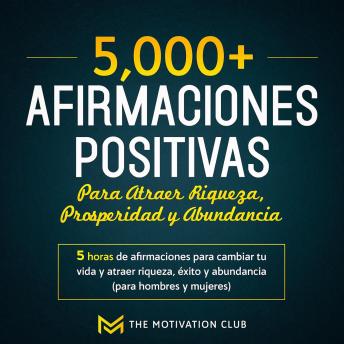 [Spanish] - Más de 5,000 afirmaciones positivas para atraer riqueza, prosperidad y abundancia 5 horas de afirmaciones para cambiar tu vida y atraer riqueza, éxito y abundancia (para hombres y mujeres)