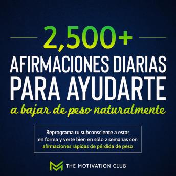 [Spanish] - Más de 2,500 afirmaciones diarias para ayudarte a bajar de peso naturalmente Reprograma tu subconsciente a estar en forma y verte bien en sólo 2 semanas con afirmaciones rápidas de pérdida de peso