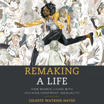 Remaking a Life: How Women Living with HIV/AIDS Confront Inequality