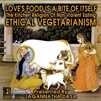 Download Love's Food is a Bite of Itself; The Kitchen Religion of Non-Violent Eating; Ethical Vegetarianism by Jagannatha Dasa And The Inner Lion Players