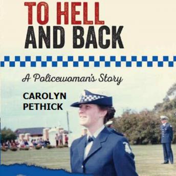 To hell and back - A Policewoman's story, Carolyn Pethick