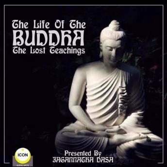 Life of the Buddha; The Lost Teachings, Audio book by Geoffrey Giuliano And Icon Players