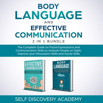 Body Language and Effective Communication 2 in 1 Bundle: The Complete Guide on Facial Expressions and Communication Skills to Analyze People on Sight, improve your Persuasion Skills and and Social Ski