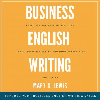Business English Writing: Effective Business Writing Tips and Tricks That Will Help You Write Better and More Effectively at Work