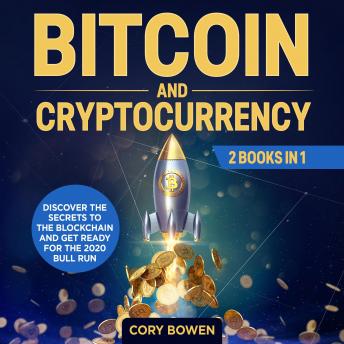 Listen Free To Bitcoin And Cryptocurrency 2 Books In 1 Discover The Secrets To The Blockchain And Get Ready For The 2020 Bull Run By Cory Bowen With A Free Trial