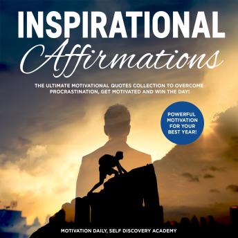 Inspirational affirmations 2 Books in 1: The Ultimate Motivational Quotes Collection to overcome Procrastination, get motivated and win the Day! - Powerful Motivation for your best Year!
