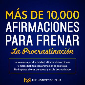 [Spanish] - Más de 10,000 afirmaciones para frenar la procrastinación Incrementa productividad, elimina distracciones y malos hábitos con afirmaciones positivas. No importa si eres perezoso y estás desmotivado