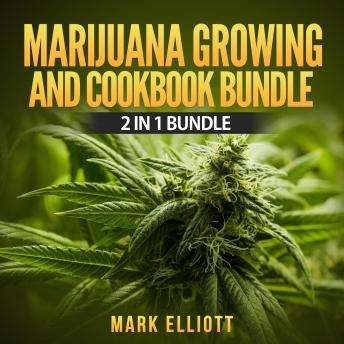 Marijuana Growing and CookBook Bundle: 2 in 1 Bundle, Marijuana Horticulture, Marijuana Cookbook