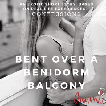 Bent Over a Benidorm Balcony: An Erotic True Life Confession