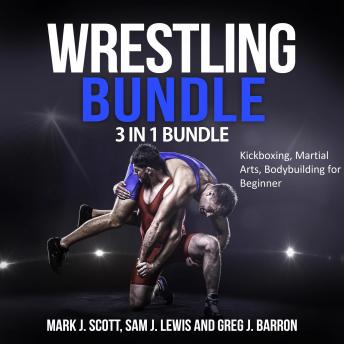 Wrestling Bundle: 3 in 1 Bundle, Kickboxing, Martial Arts, Bodybuilding for Beginner sample.