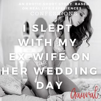 I Slept with My Ex Wife on Her Wedding Day
