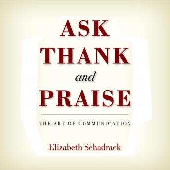 Ask Thank and Praise: The Art of Communication