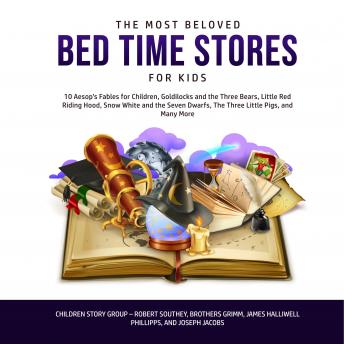 The Most Beloved Bed Time Stores for Kids: 10 Aesop’s Fables for Children, Goldilocks and the Three Bears, Little Red Riding Hood, Snow White and the Seven Dwarfs, The Three Little Pigs, and Many More