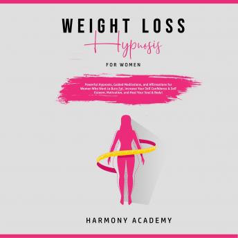 Weight Loss Hypnosis for Women: Powerful Hypnosis, Guided Meditations, and Affirmations for Women Who Want to Burn Fat. Increase Your Self Confidence & Self Esteem, Motivation, and Heal Your Soul & Bo
