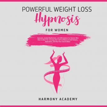 Powerful Weight Loss Hypnosis for Women: Hypnosis, Guided Meditations, and Affirmations for Women Who Want to Burn Fat. Increase Your Self Confidence & Self Esteem, Motivation, and Heal Your Soul & Bo