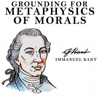 Grounding for the Metaphysics of Morals, Audio book by Immanuel Kant