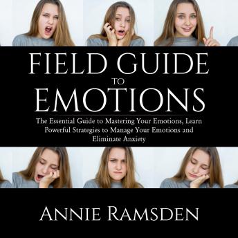 Field Guide to Emotions: The Essential Guide to Mastering Your Emotions, Learn Powerful Strategies t