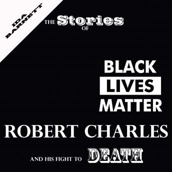 The Stories Of Robert Charles And His Fight To Death
