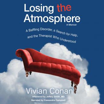 Losing the Atmosphere, A Memoir: A Baffling Disorder, a Search for Help, and the Therapist Who Understood