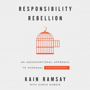 Responsibility Rebellion: An Unconventional Approach to Personal Empowerment, Cinzia Dubois, Kain Ramsay