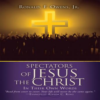 Spectators of Jesus the Christ In Their Own Words