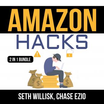 Amazon Hacks Bundle: 2 IN 1 Bundle, Amazon Selling Secrets and Selling on Amazon, Audio book by Seth Willisk, And Chase Ezio