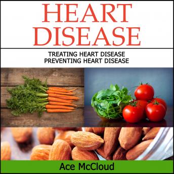 Heart Disease: Treating Heart Disease: Preventing Heart Disease, Audio book by Ace McCloud