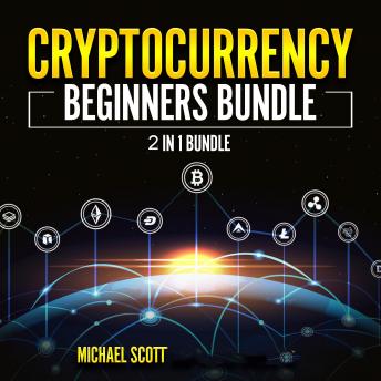 Listen Cryptocurrency Beginners Bundle: 2 in 1 Bundle, Cryptocurrency For Beginners, Cryptocurrency Trading Strategies By Michael Scott Audiobook audiobook