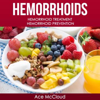 Hemorrhoids: Hemorrhoid Treatment: Hemorrhoid Prevention, Audio book by Ace McCloud