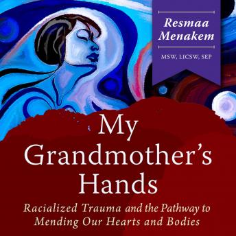 My Grandmother's Hands, Audio book by Resmaa Menakem Msw Licsw Sep