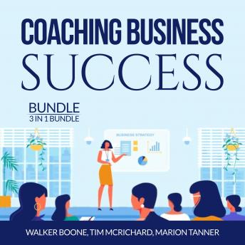 Coaching Business Success Bundle: 3 in 1 Bundle, Conscious Coaching, The Language of Coaching and Start a Coaching Business Online, Audio book by Walker Boone, Tim Mcrichard, Marion Tanner