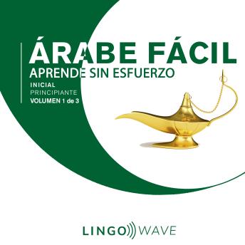 [Spanish] - Árabe Fácil - Aprende Sin Esfuerzo - Principiante inicial - Volumen 1 de 3