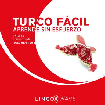[Spanish] - Turco Fácil - Aprende Sin Esfuerzo - Principiante inicial - Volumen 1 de 3