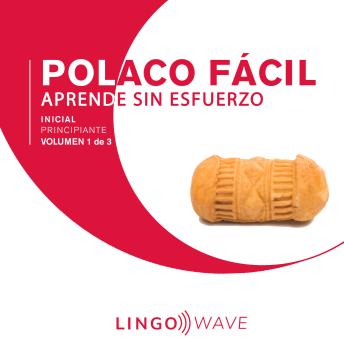 [Spanish] - Polaco Fácil - Aprende Sin Esfuerzo - Principiante inicial - Volumen 1 de 3
