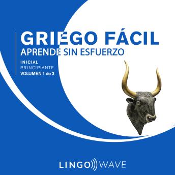 [Spanish] - Griego Fácil - Aprende Sin Esfuerzo - Principiante inicial - Volumen 1 de 3