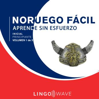 Download Noruego Fácil - Aprende Sin Esfuerzo - Principiante inicial - Volumen 1 de 3 by Lingo Wave