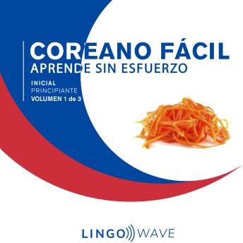 [Spanish] - Coreano Fácil - Aprende Sin Esfuerzo - Principiante inicial - Volumen 1 de 3