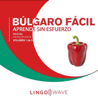[Spanish] - Búlgaro Fácil - Aprende Sin Esfuerzo - Principiante inicial - Volumen 1 de 3